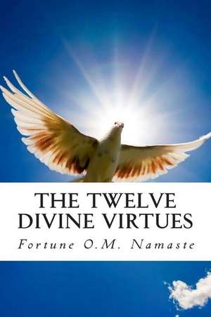 The Twelve Divine Virtues de Fortune O. M. Namaste