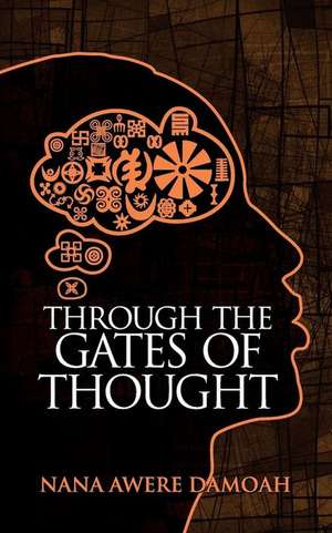 Through the Gates of Thought de Nana Awere Damoah