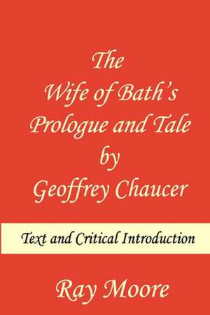 The Wife of Bath's Prologue and Tale by Geoffrey Chaucer de Ray Moore M. a.