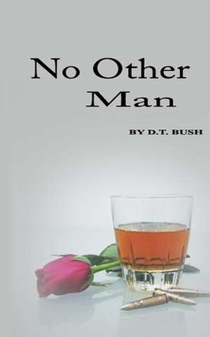 No Other Man de D. T. Bush