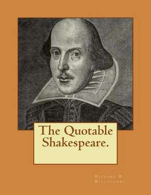 The Quotable Shakespeare. de Richard W. Willoughby