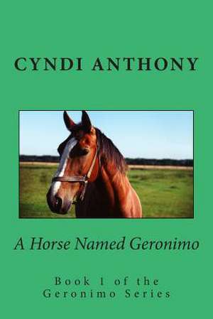 A Horse Named Geronimo de Cyndi C. Anthony