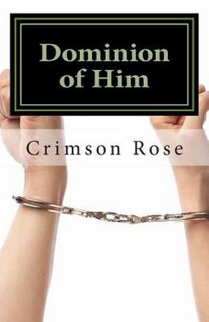 Dominion of Him de Crimson Rose