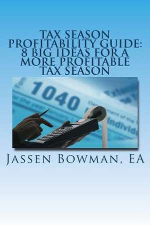 Tax Season Profitability Guide de Jassen Bowman Ea