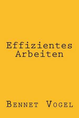 Effizientes Arbeiten de Bennet Vogel