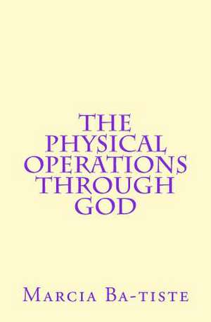 The Physical Operations Through God de Wilson, Marcia Batiste Smith