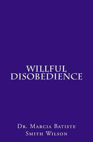 Willful Disobedience de Wilson, Marcia Batiste Smith