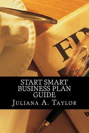 Start Smart Business Plan Guide de Juliana a. Taylor