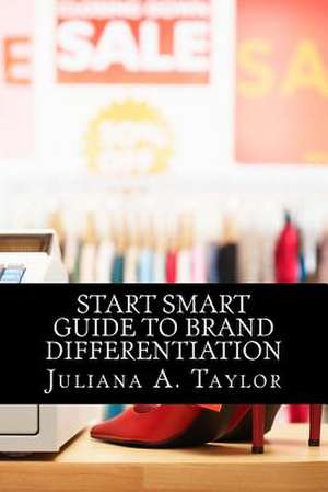 Start Smart Guide to Brand Differentiation de Juliana a. Taylor