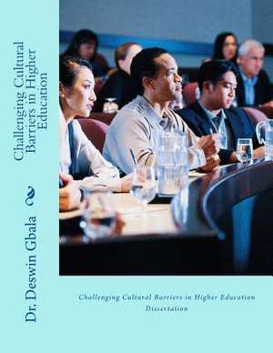 Challenging Cultural Barriers in Higher Education de Dr Deswin R. Gbala