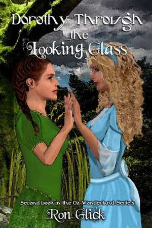 Dorothy Through the Looking Glass (Oz-Wonderland Book 2) de Ron Glick