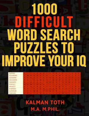 1000 Difficult Word Search Puzzles to Improve Your IQ de Kalman Toth M. a. M. Phil