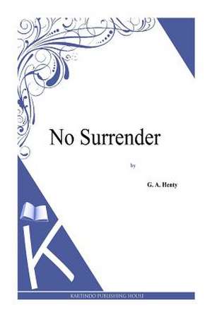 No Surrender de G. a. Henty