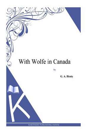 With Wolfe in Canada de G. a. Henty