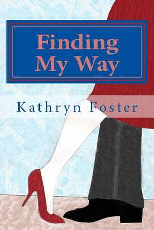 Finding My Way de Kathryn Foster Ph. D.