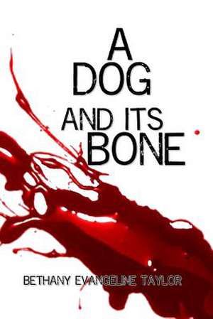 A Dog and Its Bone de Bethany Evangeline Taylor