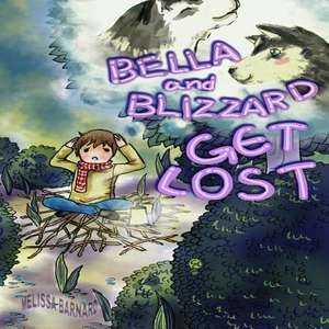 Bella and Blizzard Get Lost. de Melissa Barnard