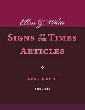 Ellen G. White Signs of the Times Articles, Book III of III de Ellen G. White