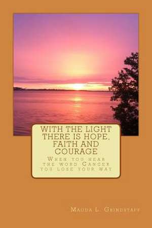 With the Light There Is Hope, Faith and Courage de Magda L. Grindstaff