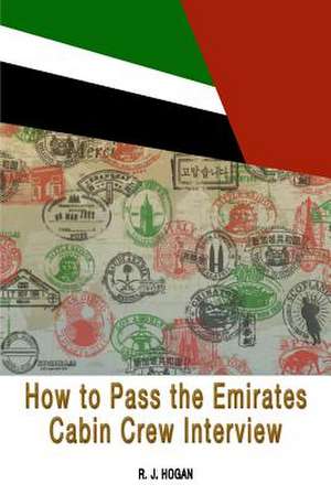 How to Pass the Emirates Cabin Crew Interview de R. J. Hogan