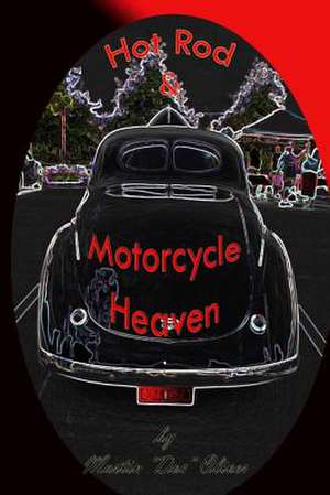 Hot Rod and Motorcycle Heaven de Dr Martin W. Oliver Phd