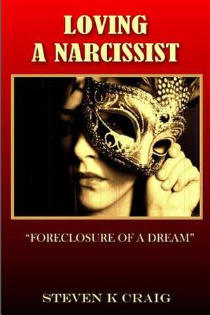 Loving a Narcissist de Steven K. Craig