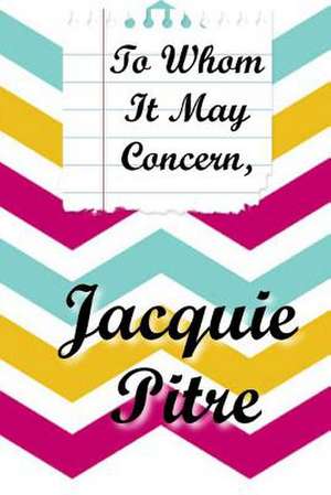 To Whom It May Concern de Jacquie Pitre