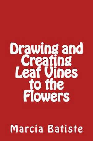 Drawing and Creating Leaf Vines to the Flowers de Wilson, Marcia Batiste Smith