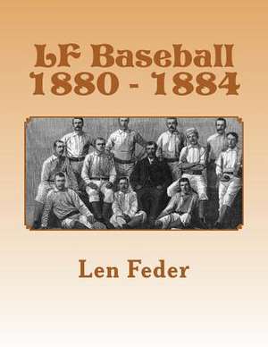 LF Baseball 1880 - 1884 de Len Feder