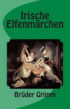 Irische Elfenmarchen de Bruder Grimm