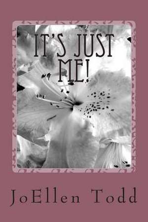 It's Just Me! de Joellen Todd