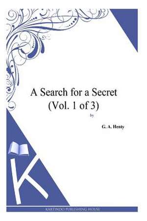 A Search for a Secret (Vol. 1 of 3) de G. a. Henty