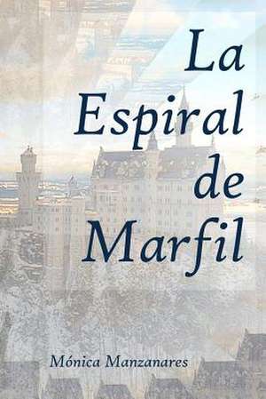 La Espiral de Marfil de Monica Manzanares