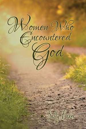 Women Who Encountered God de Sally Baker