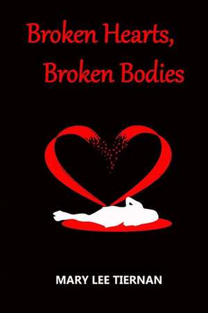 Broken Hearts, Broken Bodies de Mary Lee Tiernan