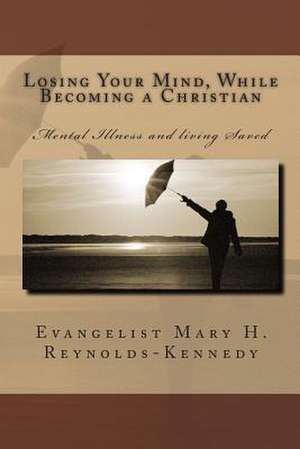 Losing Your Mind While Becoming a Christian de MS Mary Helen Kennedy