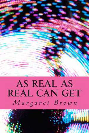 As Real as Real Can Get de Margaret Brown