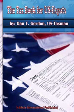 The Tax Book for Us Expats de MR Dan E. Gordon