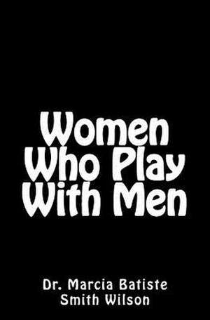 Women Who Play with Men de Wilson, Marcia Batiste Smith