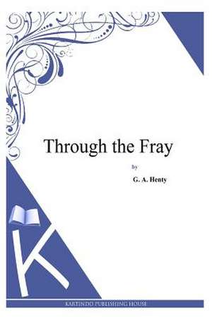 Through the Fray de G. a. Henty
