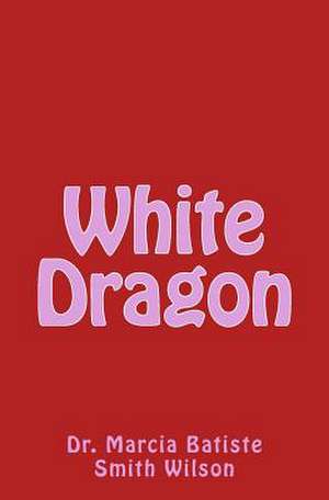 White Dragon de Wilson, Marcia Batiste Smith