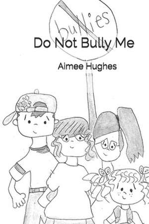 Do Not Bully Me de Aimee Hughes