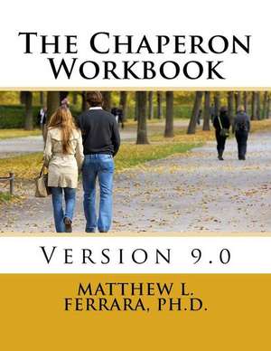 The Chaperon Workbook de Matthew L. Ferrara Ph. D.