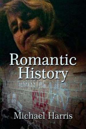 Romantic History de Michael Harris