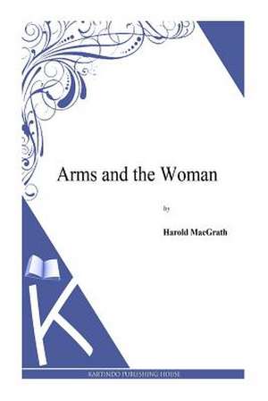 Arms and the Woman de Harold Macgrath