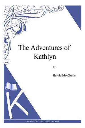 The Adventures of Kathlyn de Harold Macgrath