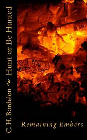 Hunt or Be Hunted de C. H. Bordelon