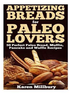 Appetizing Breads for Paleo Lovers de Karen Milbury