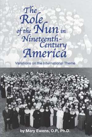 The Role of the Nun in Nineteenth-Century America de Mary Ewens Ph. D.