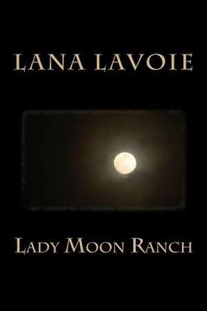 Lady Moon Ranch de Lana Lavoie